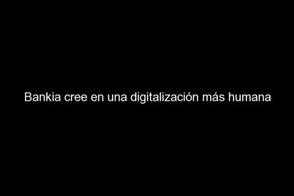 Bankia cree en una digitalización más humana, Desafíos del marketing