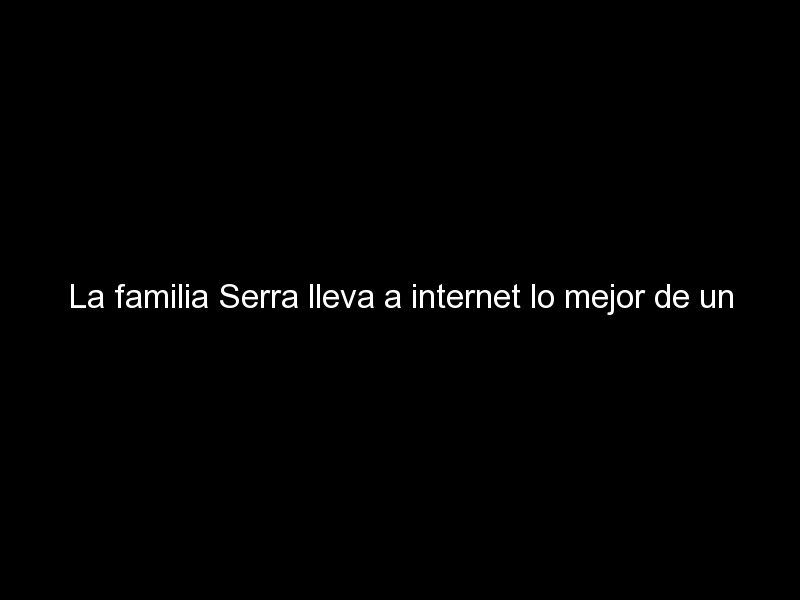 la familia serra lleva a internet lo mejor de un negocio de toda la vida 428 - La familia Serra lleva a internet lo mejor de un negocio de toda la vida