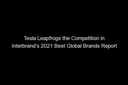 tesla leapfrogs the competition in interbrands 2021 best global brands report 1857 1 420x280 - Tesla Leapfrogs the Competition in Interbrand’s 2021 Best Global Brands Report